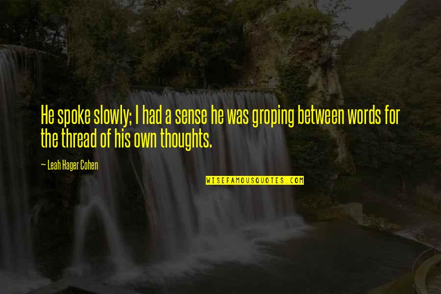 Challenging Life Experience Quotes By Leah Hager Cohen: He spoke slowly; I had a sense he Challenging Life Experience Quotes By Leah Hager Cohen: He spoke slowly; I had a sense he