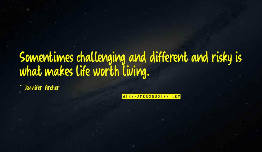 Challenging Life Quotes By Jennifer Archer: Somentimes challenging and different and risky is what