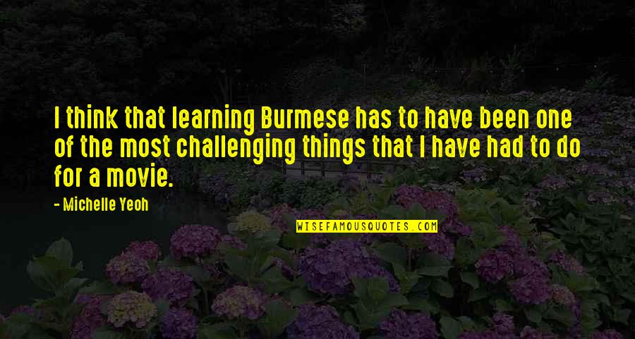 Challenging Movie Quotes By Michelle Yeoh: I think that learning Burmese has to have