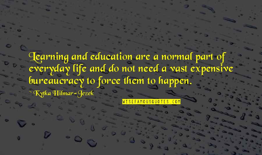 Challenging Oneself Quotes By Kytka Hilmar-Jezek: Learning and education are a normal part of