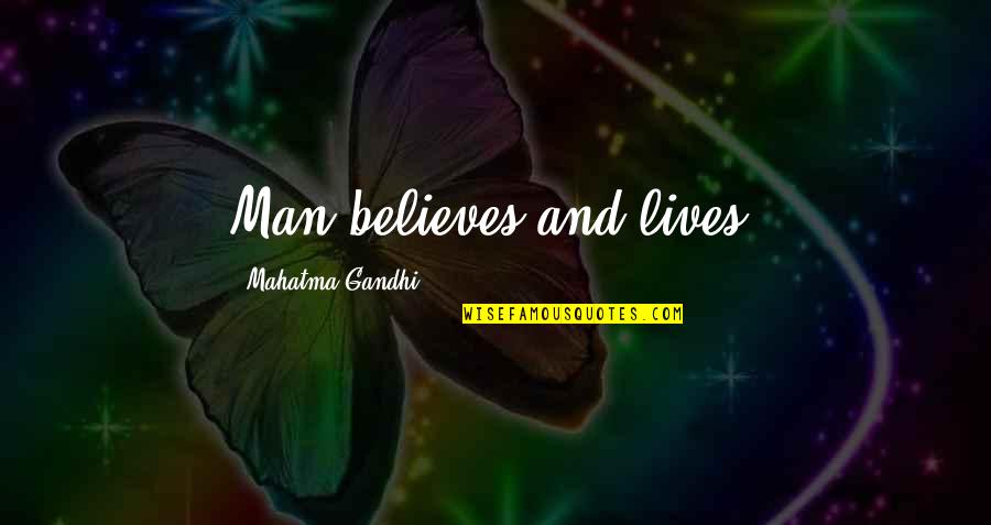 Challenging Oneself Quotes By Mahatma Gandhi: Man believes and lives.
