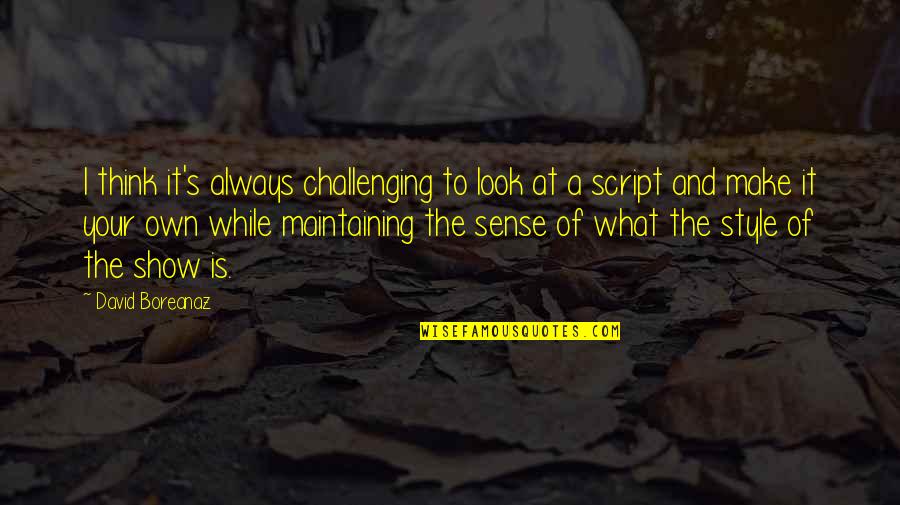 Challenging Quotes By David Boreanaz: I think it's always challenging to look at