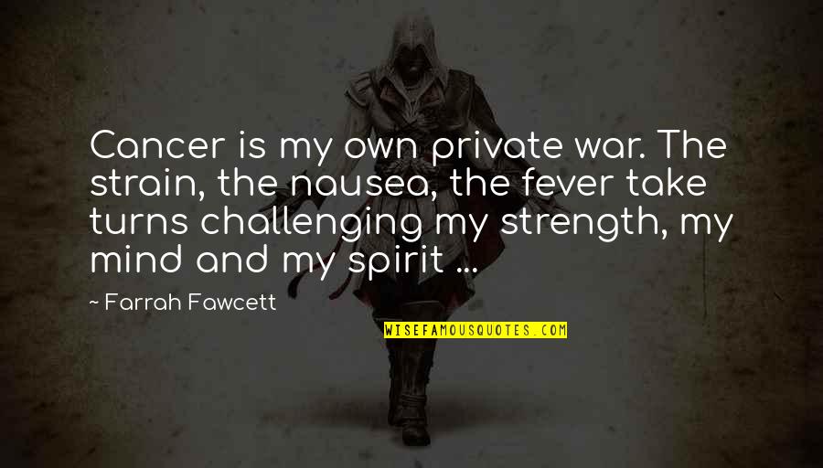 Challenging Quotes By Farrah Fawcett: Cancer is my own private war. The strain,