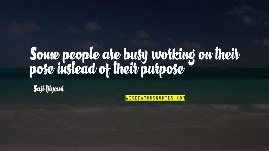 Challenging The Status Quo Quotes By Saji Ijiyemi: Some people are busy working on their pose