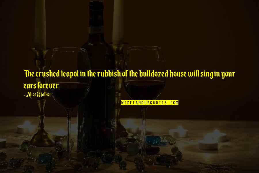 Challenging Times Life Quotes By Alice Walker: The crushed teapot in the rubbish of the Challenging Times Life Quotes By Alice Walker: The crushed teapot in the rubbish of the