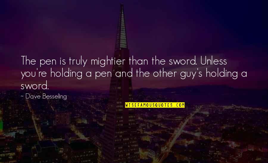 Challenging Times Life Quotes By Dave Besseling: The pen is truly mightier than the sword.