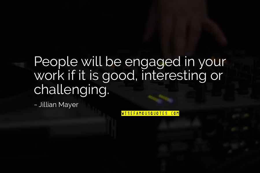 Challenging Work Quotes By Jillian Mayer: People will be engaged in your work if