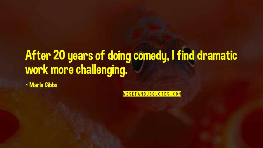 Challenging Work Quotes By Marla Gibbs: After 20 years of doing comedy, I find