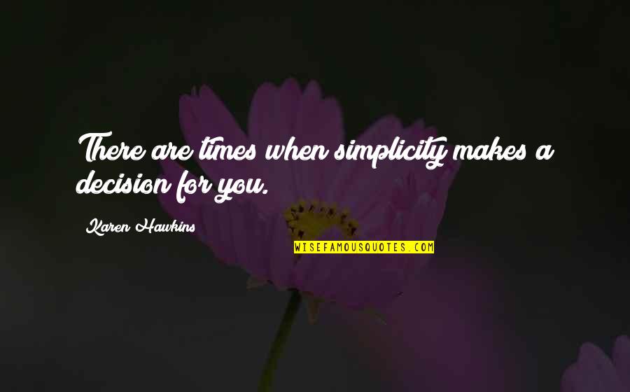 Challenging Your Beliefs Quotes By Karen Hawkins: There are times when simplicity makes a decision