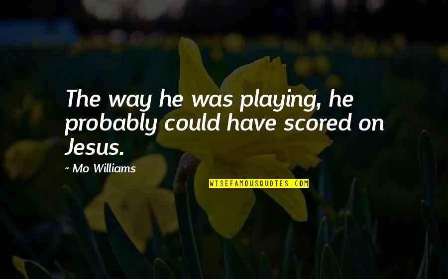 Challenging Your Beliefs Quotes By Mo Williams: The way he was playing, he probably could