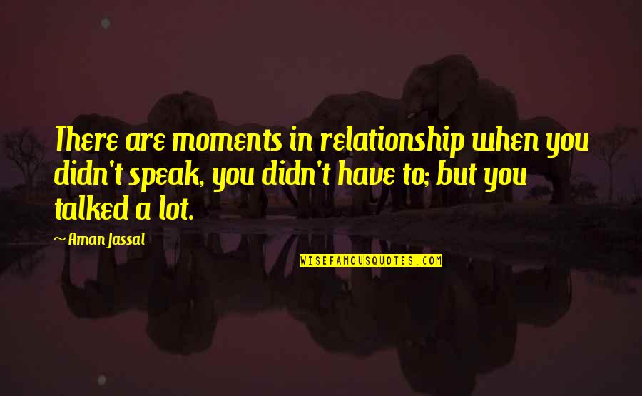 Challenging Your Limits Quotes By Aman Jassal: There are moments in relationship when you didn't