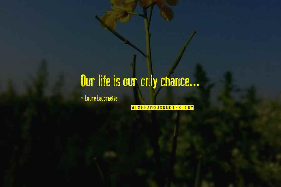 Challenging Your Limits Quotes By Laure Lacornette: Our life is our only chance...