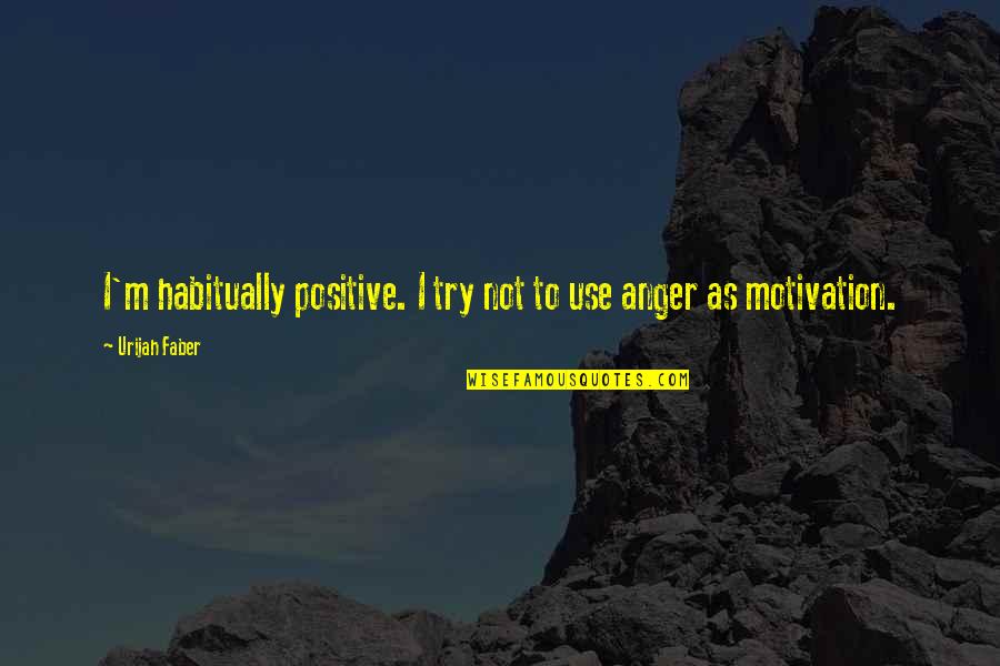Challlenges Quotes By Urijah Faber: I'm habitually positive. I try not to use