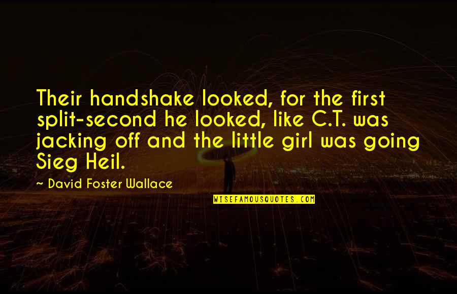 Chally The Moo Moo Quotes By David Foster Wallace: Their handshake looked, for the first split-second he Chally The Moo Moo Quotes By David Foster Wallace: Their handshake looked, for the first split-second he