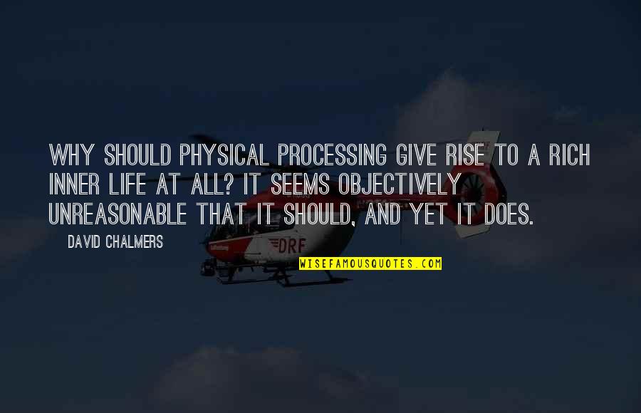 Chalmers Quotes By David Chalmers: Why should physical processing give rise to a