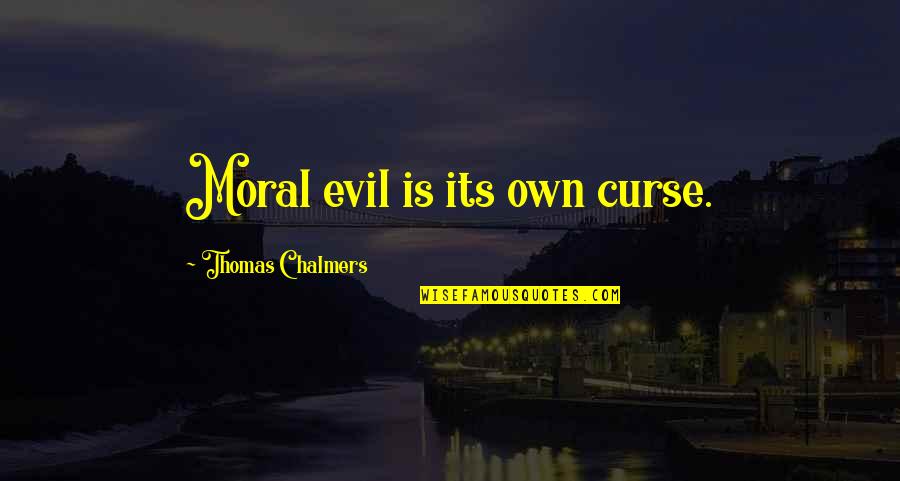 Chalmers Quotes By Thomas Chalmers: Moral evil is its own curse.
