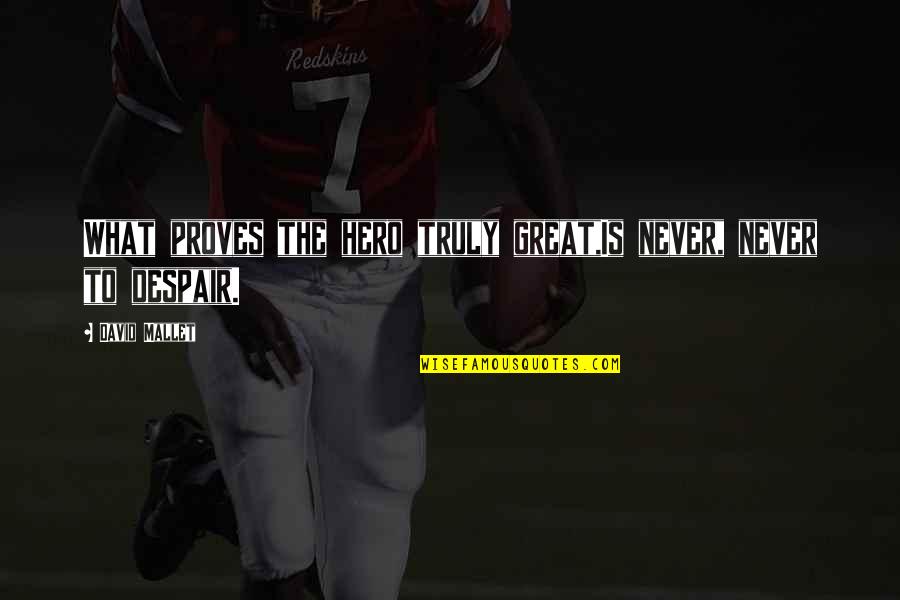 Chalon Sur Sa Ne Quotes By David Mallet: What proves the hero truly great,Is never, never Chalon Sur Sa Ne Quotes By David Mallet: What proves the hero truly great,Is never, never