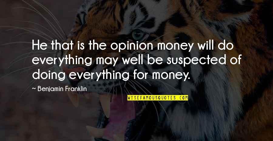 Chalons En Quotes By Benjamin Franklin: He that is the opinion money will do Chalons En Quotes By Benjamin Franklin: He that is the opinion money will do