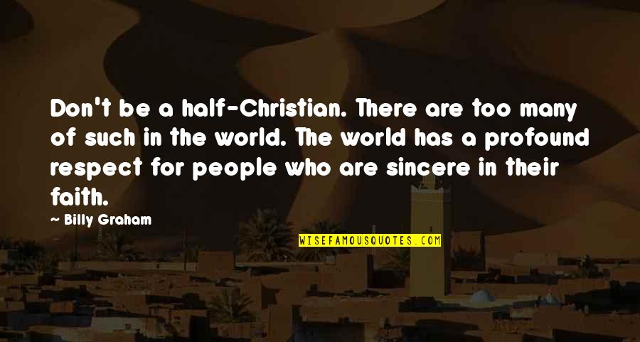 Chalons Fr Quotes By Billy Graham: Don't be a half-Christian. There are too many Chalons Fr Quotes By Billy Graham: Don't be a half-Christian. There are too many