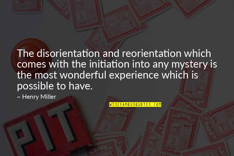 Chalos Globe Quotes By Henry Miller: The disorientation and reorientation which comes with the Chalos Globe Quotes By Henry Miller: The disorientation and reorientation which comes with the