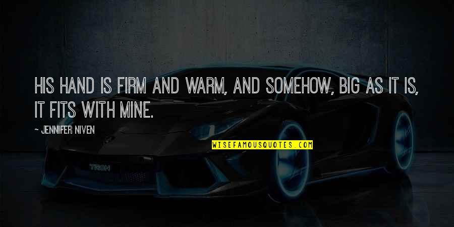 Chalsen Quotes By Jennifer Niven: His hand is firm and warm, and somehow,