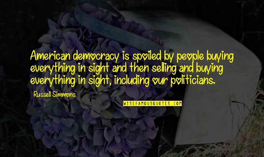 Chalsen Quotes By Russell Simmons: American democracy is spoiled by people buying everything Chalsen Quotes By Russell Simmons: American democracy is spoiled by people buying everything