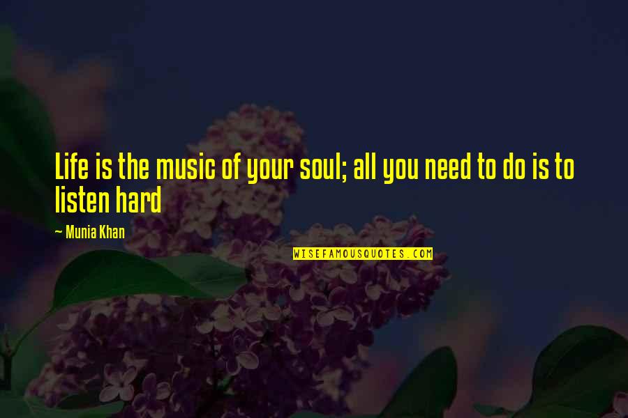 Chalumeau Law Quotes By Munia Khan: Life is the music of your soul; all