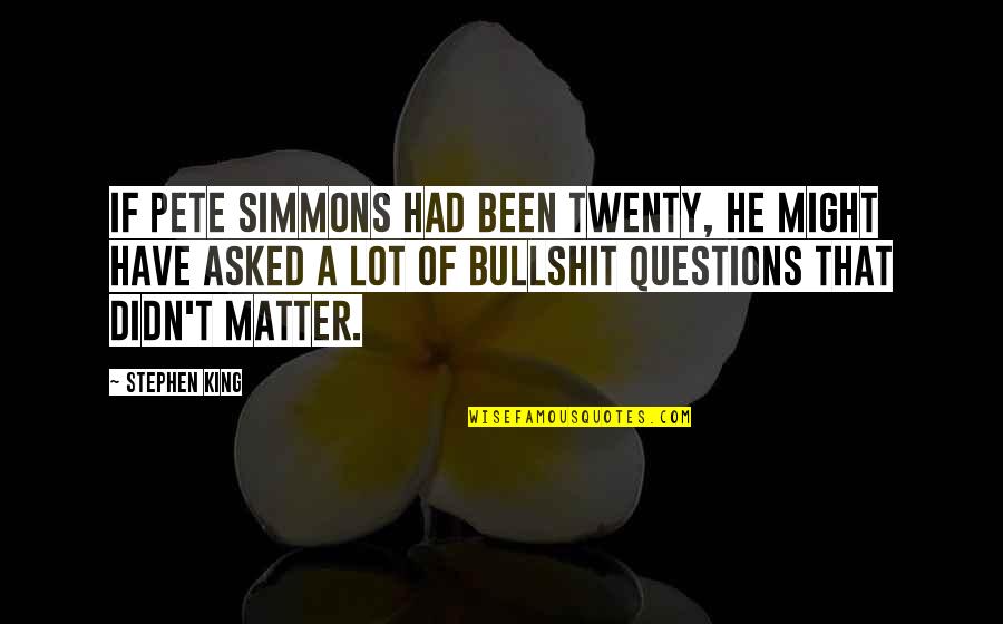 Chalupas Deer Quotes By Stephen King: If Pete Simmons had been twenty, he might Chalupas Deer Quotes By Stephen King: If Pete Simmons had been twenty, he might