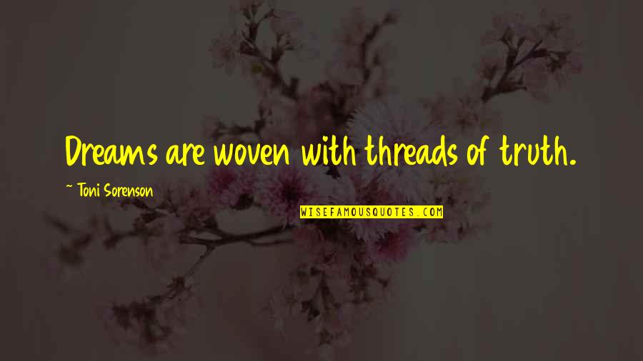 Chalupas Deer Quotes By Toni Sorenson: Dreams are woven with threads of truth. Chalupas Deer Quotes By Toni Sorenson: Dreams are woven with threads of truth.