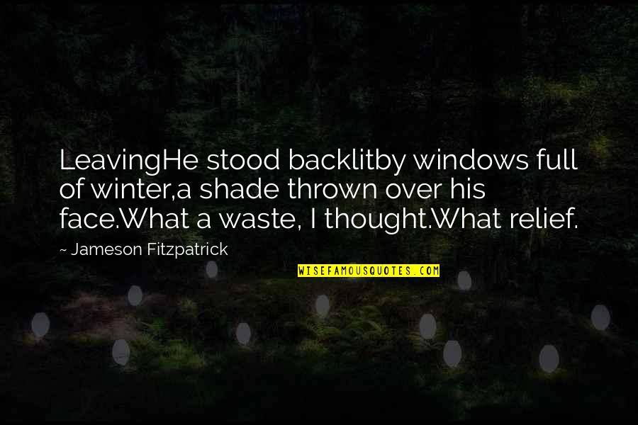 Chalupsky Properties Quotes By Jameson Fitzpatrick: LeavingHe stood backlitby windows full of winter,a shade