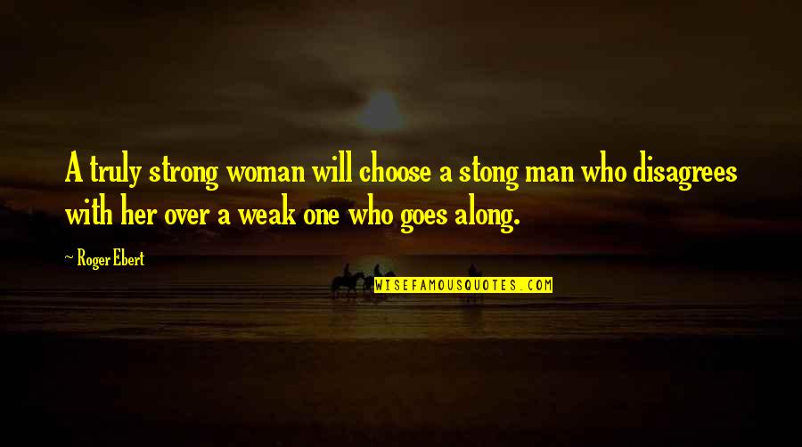 Chalva Kalorijos Quotes By Roger Ebert: A truly strong woman will choose a stong