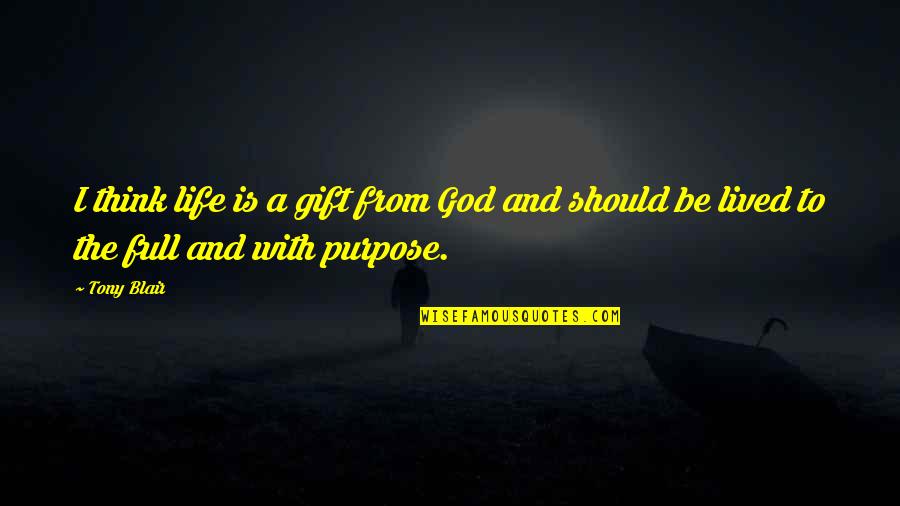 Chalva Recept Quotes By Tony Blair: I think life is a gift from God