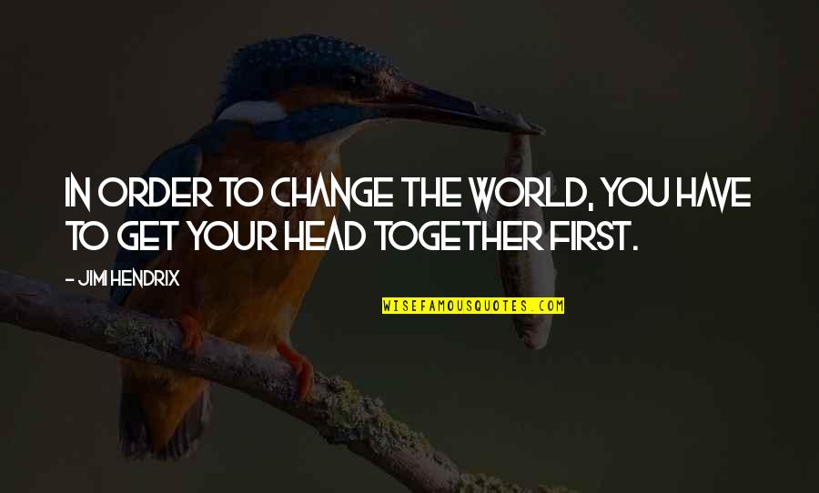Chalvar Quotes By Jimi Hendrix: In order to change the world, you have