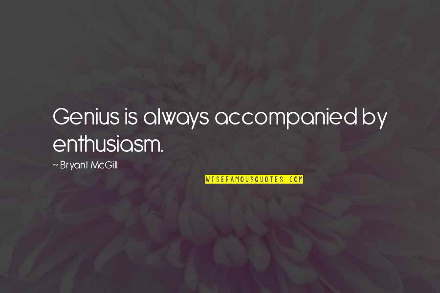 Chamada De Voz Quotes By Bryant McGill: Genius is always accompanied by enthusiasm.