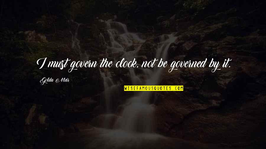 Chamada De Voz Quotes By Golda Meir: I must govern the clock, not be governed