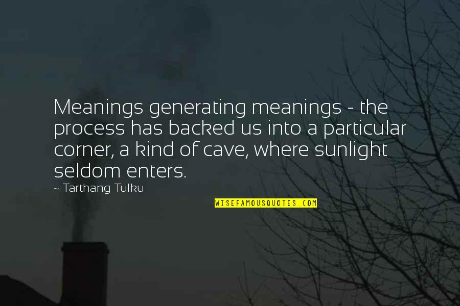 Chamade Quotes By Tarthang Tulku: Meanings generating meanings - the process has backed