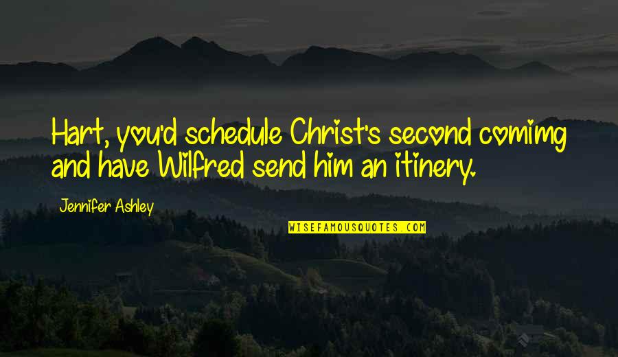 Chamado De Deus Quotes By Jennifer Ashley: Hart, you'd schedule Christ's second comimg and have