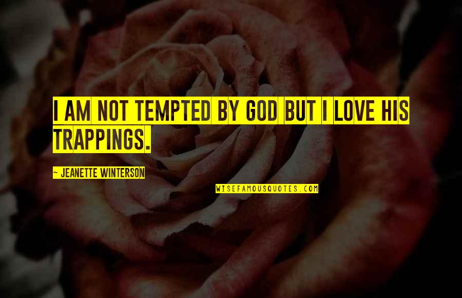 Chamados Para Quotes By Jeanette Winterson: I am not tempted by God but I Chamados Para Quotes By Jeanette Winterson: I am not tempted by God but I