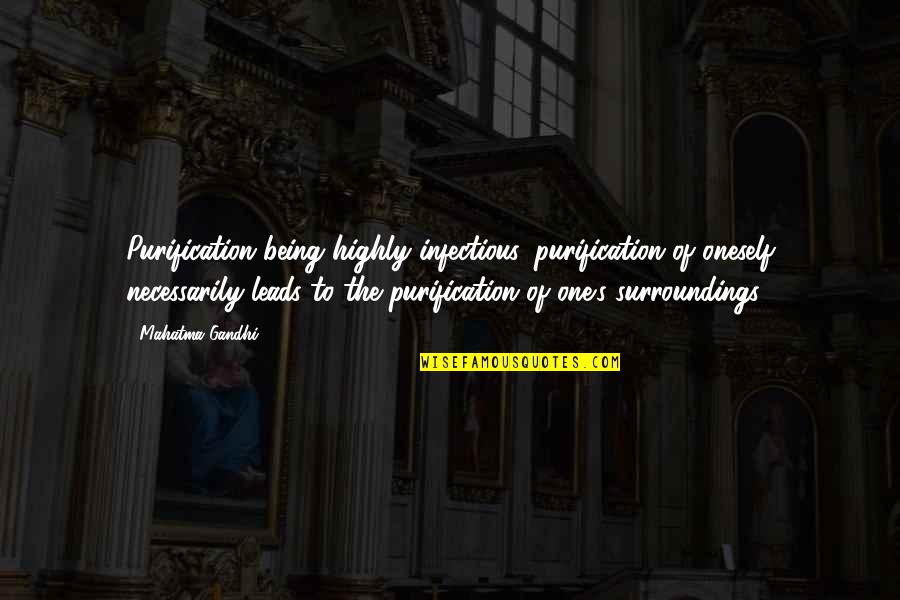 Chamai Johnson Quotes By Mahatma Gandhi: Purification being highly infectious, purification of oneself necessarily Chamai Johnson Quotes By Mahatma Gandhi: Purification being highly infectious, purification of oneself necessarily