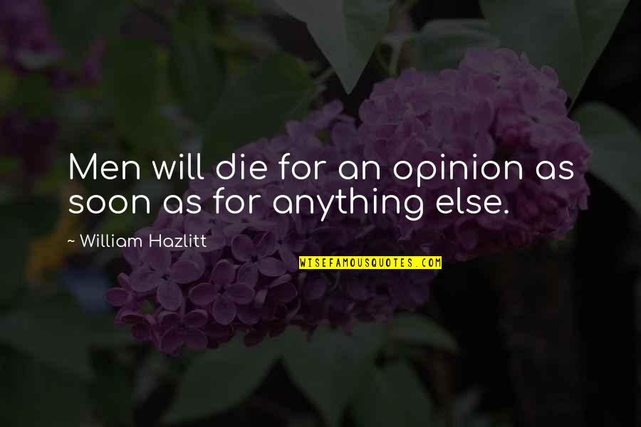 Chamai Johnson Quotes By William Hazlitt: Men will die for an opinion as soon Chamai Johnson Quotes By William Hazlitt: Men will die for an opinion as soon