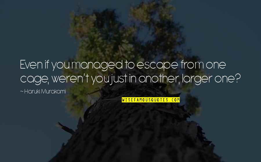 Chamak Chalo Quotes By Haruki Murakami: Even if you managed to escape from one
