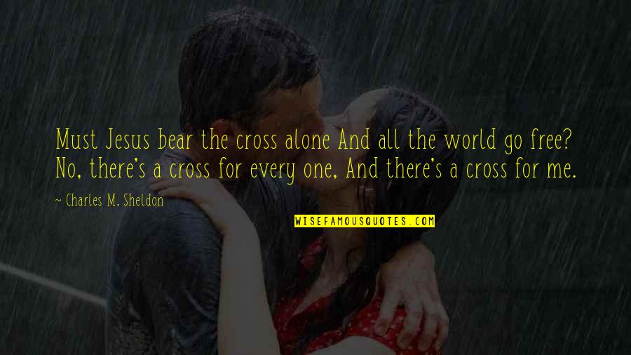 Chamak Damak Quotes By Charles M. Sheldon: Must Jesus bear the cross alone And all