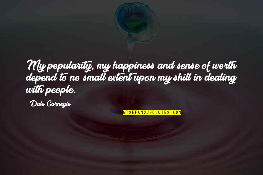 Chamak Damak Quotes By Dale Carnegie: My popularity, my happiness and sense of worth Chamak Damak Quotes By Dale Carnegie: My popularity, my happiness and sense of worth