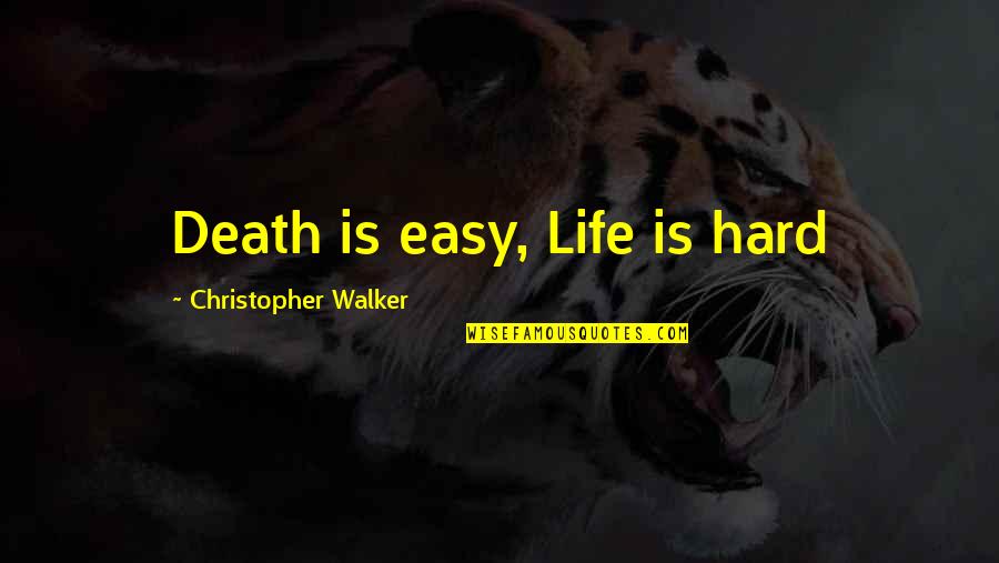 Chamale Subdivision Quotes By Christopher Walker: Death is easy, Life is hard