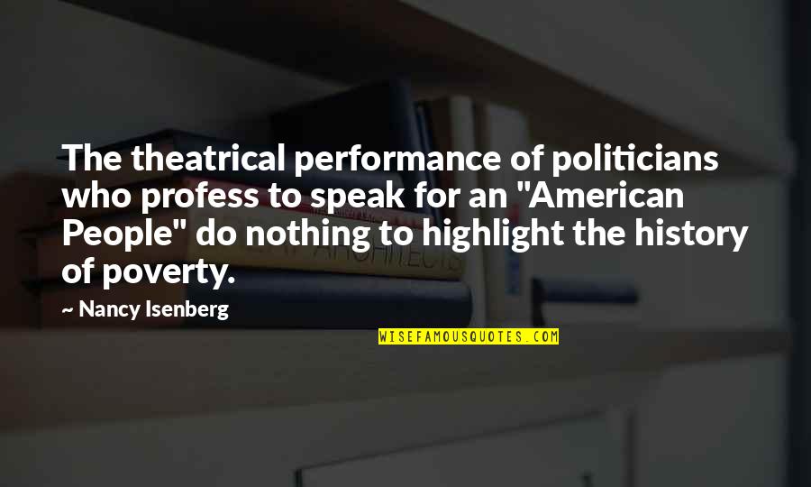 Chamale Subdivision Quotes By Nancy Isenberg: The theatrical performance of politicians who profess to