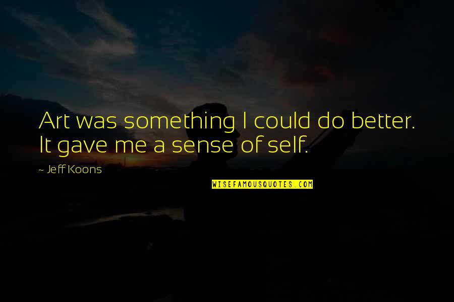 Chamanes Y Quotes By Jeff Koons: Art was something I could do better. It