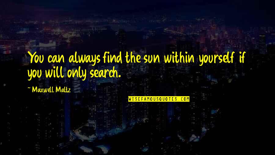 Chamanes Y Quotes By Maxwell Maltz: You can always find the sun within yourself