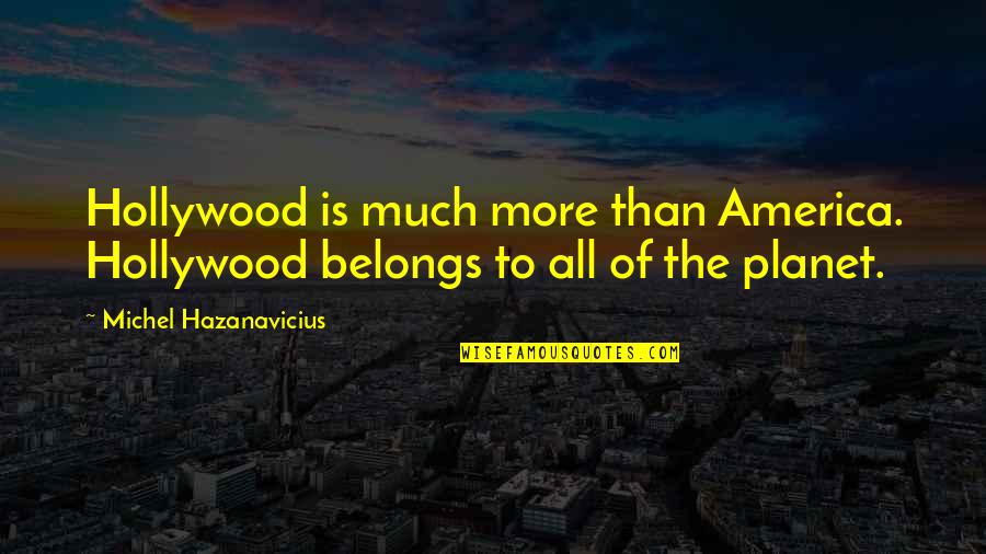 Chamarajanagar Dist Quotes By Michel Hazanavicius: Hollywood is much more than America. Hollywood belongs Chamarajanagar Dist Quotes By Michel Hazanavicius: Hollywood is much more than America. Hollywood belongs