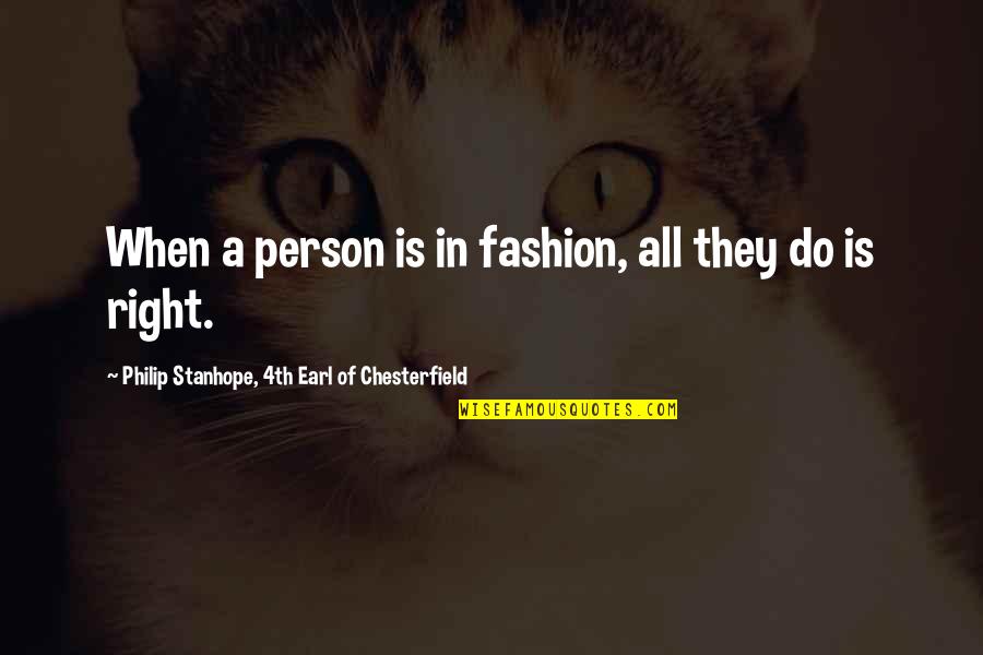 Chamaram Me Quotes By Philip Stanhope, 4th Earl Of Chesterfield: When a person is in fashion, all they