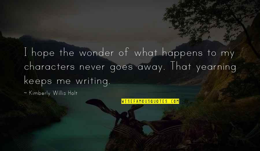 Chamaria Hodges Quotes By Kimberly Willis Holt: I hope the wonder of what happens to Chamaria Hodges Quotes By Kimberly Willis Holt: I hope the wonder of what happens to